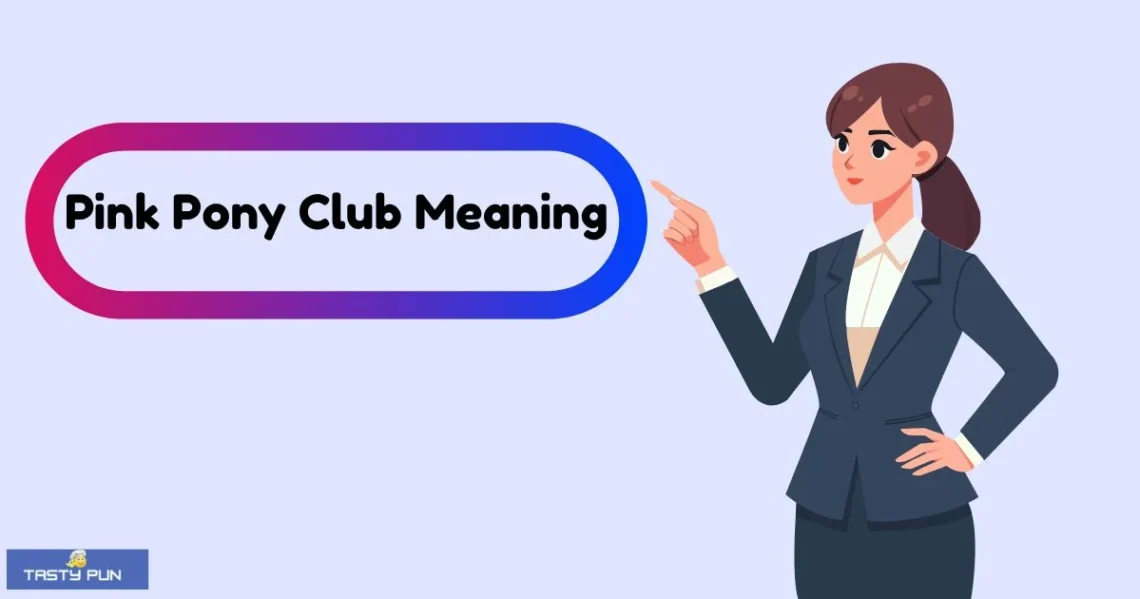 Pink Pony Club Meaning