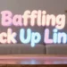 Baffling Pick Up Lines