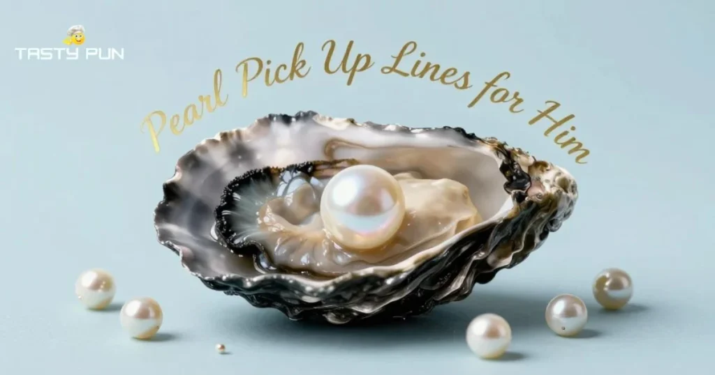 Pearl Pick Up Lines For Him