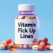 Vitamin Pick Up Lines