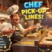 Chef Pick Up Lines