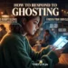How To Respond To Ghosting