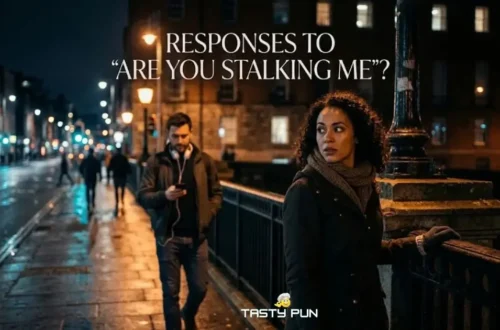 Responses To Are You Stalking Me